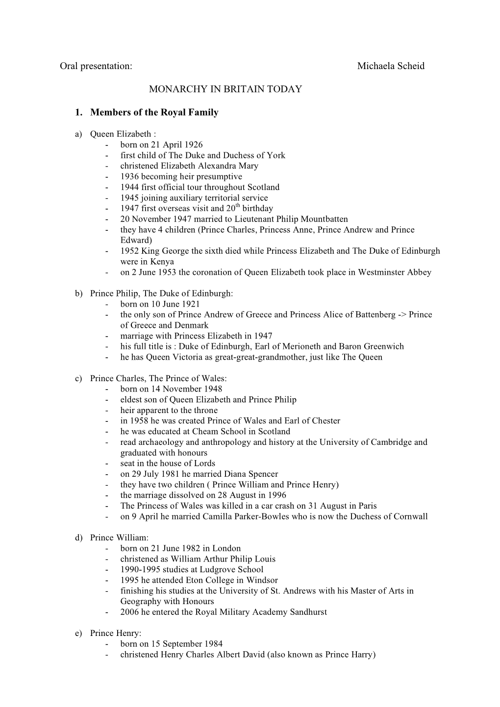 Oral Presentation: Michaela Scheid MONARCHY in BRITAIN TODAY 1. Members of the Royal Family