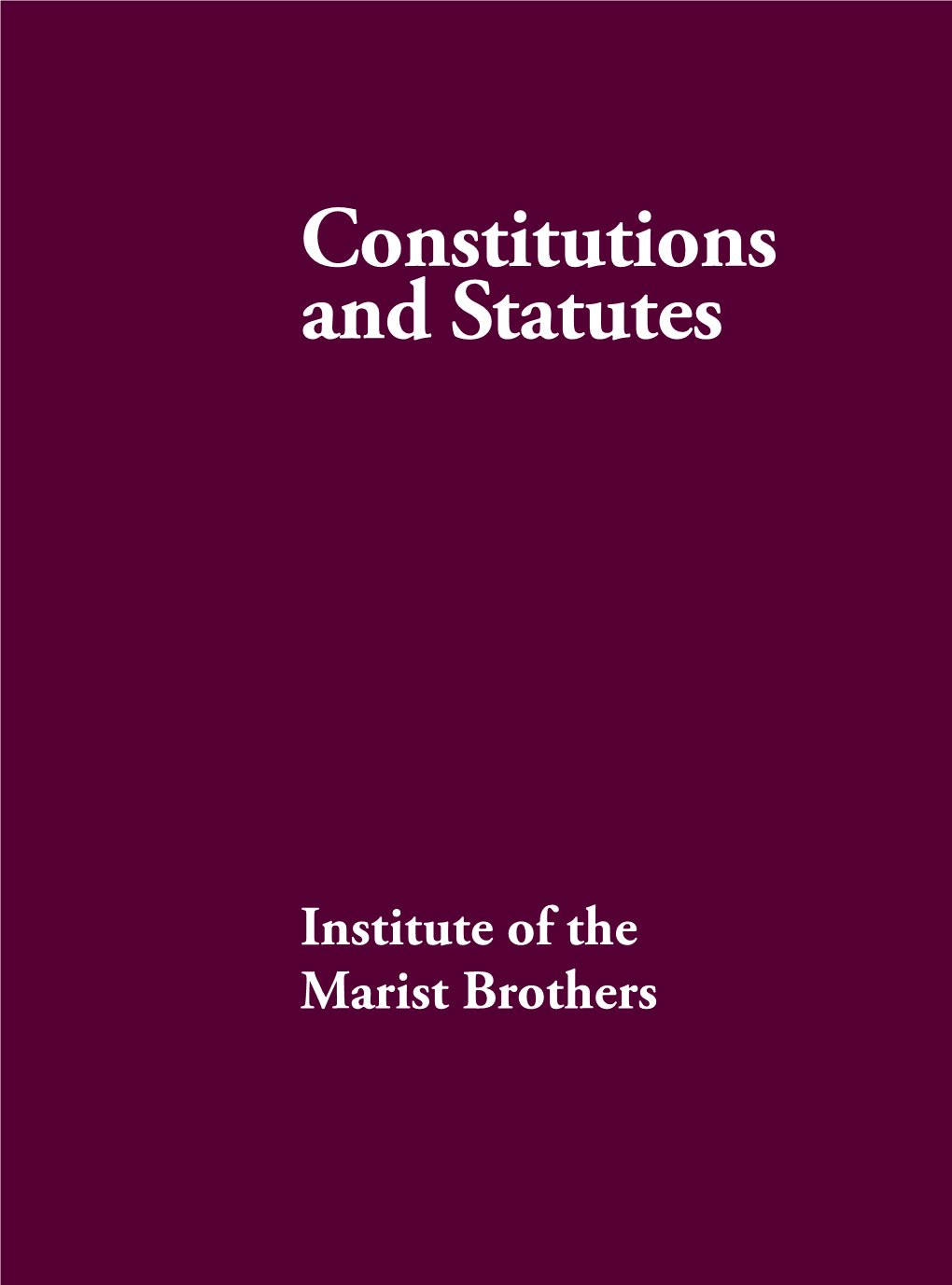 Constitutions and Statutes CONSTITUTIONS and STATUTES CONSTITUTIONS Institute of the Marist Brothers ISBN 979-12-80249-01-2