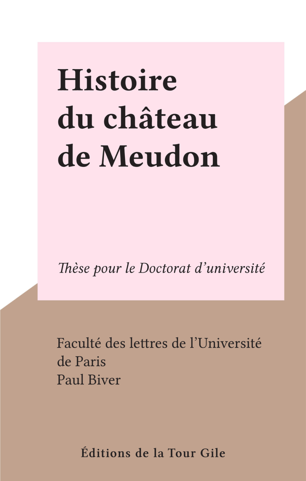 Histoire Du Château De Meudon. Thèse Pour Le Doctorat D'université