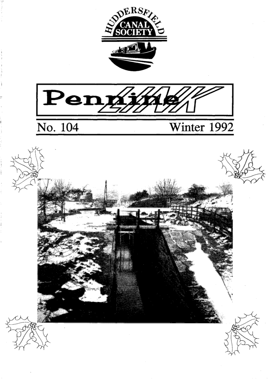 No. 104 Winter 1992 Ipen~ COUNCIL MEMBERS Huddersfield Canal Society Ltd., 239 Mossley Road, Ashton-Under-Lyne, Lancs., OL6 6LN