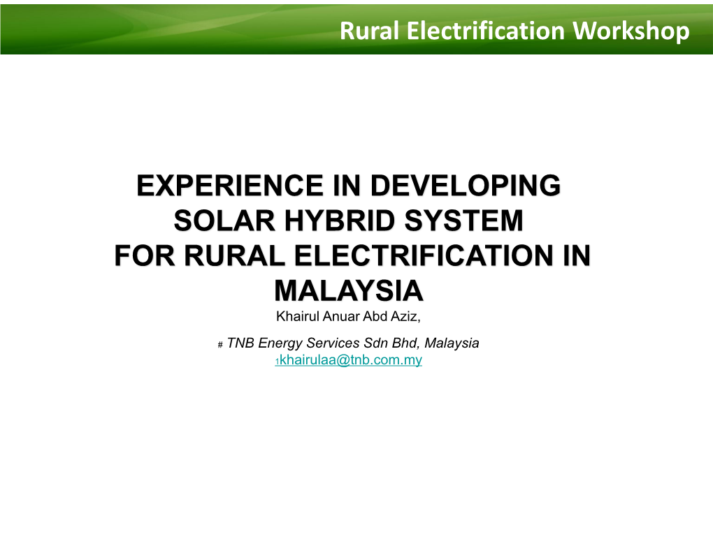 EXPERIENCE in DEVELOPING SOLAR HYBRID SYSTEM for RURAL ELECTRIFICATION in MALAYSIA Khairul Anuar Abd Aziz