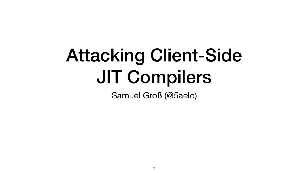 Attacking Client-Side JIT Compilers.Key