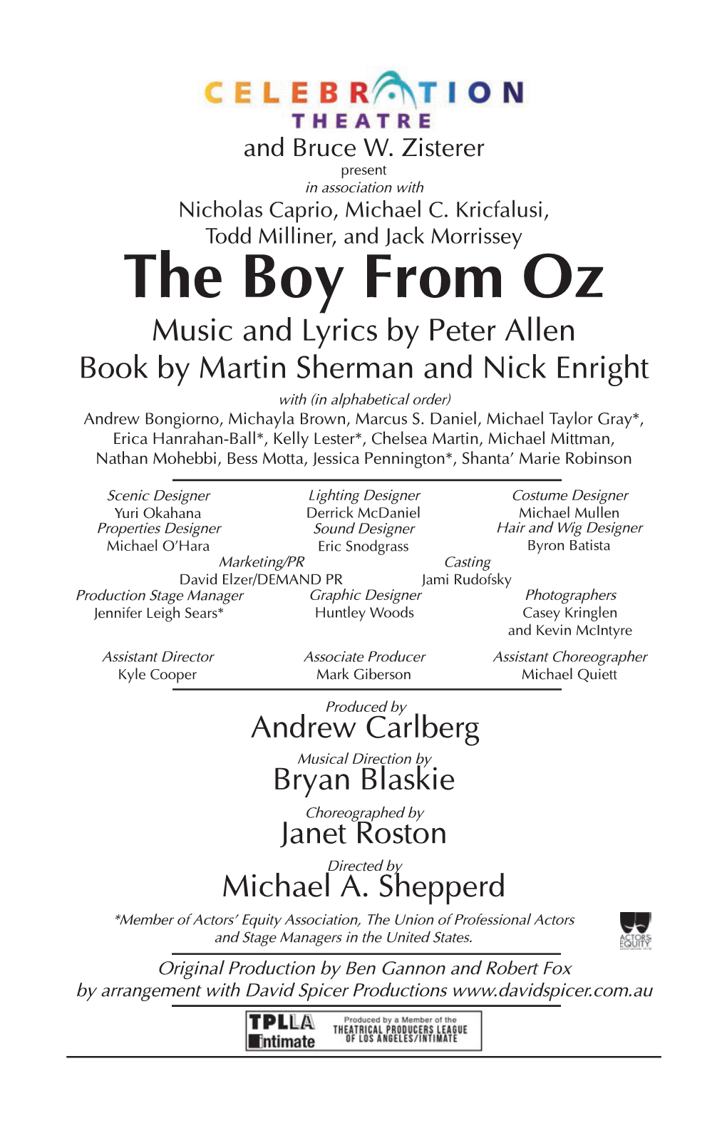 The Boy from Oz Music and Lyrics by Peter Allen Book by Martin Sherman and Nick Enright with (In Alphabetical Order) Andrew Bongiorno, Michayla Brown, Marcus S