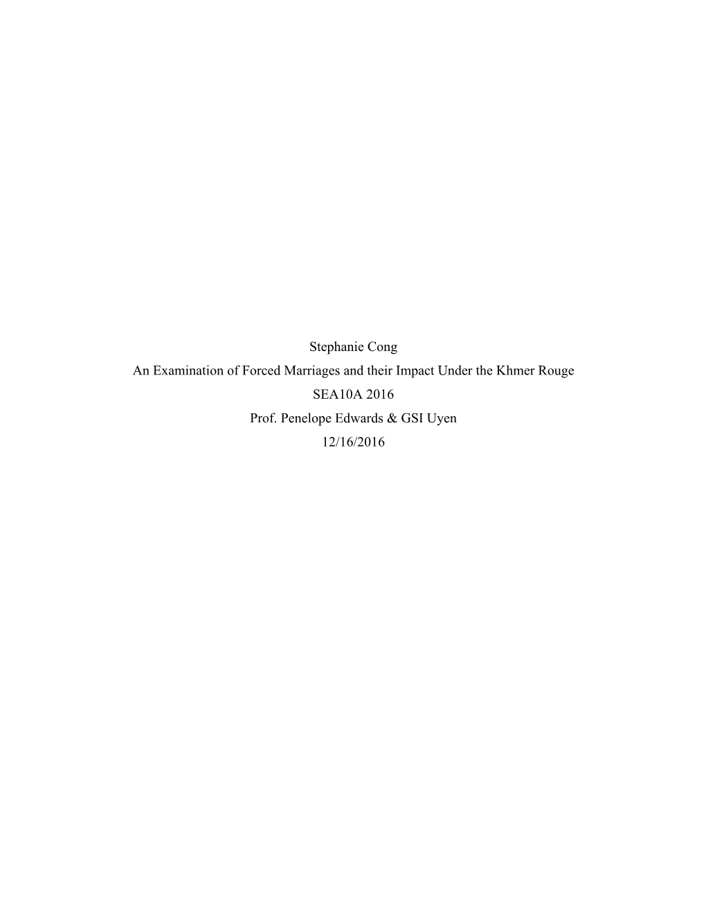 Stephanie Cong an Examination of Forced Marriages and Their Impact Under the Khmer Rouge SEA10A 2016 Prof. Penelope Edwards & GSI Uyen 12/16/2016