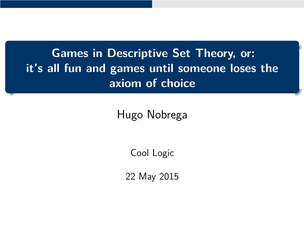 Games in Descriptive Set Theory, Or: It's All Fun and Games Until Someone Loses the Axiom of Choice Hugo Nobrega