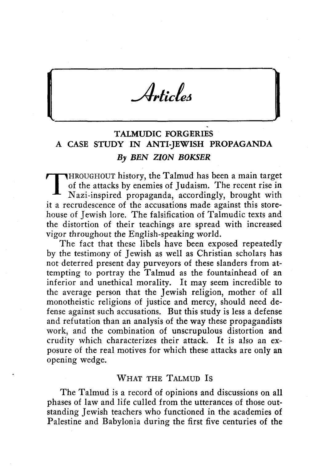 TALMUDIC FORGERIES a CASE STUDY in ANTI-JEWISH PROPAGANDA by BEN ZION BOKSER HROUGHOUT History, the Talmud Has Been a Main Targe