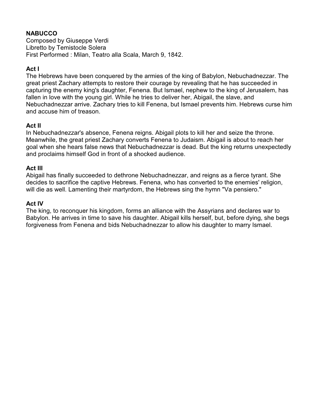 NABUCCO Composed by Giuseppe Verdi Libretto by Temistocle Solera First Performed : Milan, Teatro Alla Scala, March 9, 1842. A