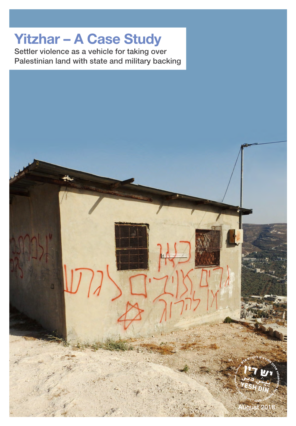 Yitzhar – a Case Study Settler Violence As a Vehicle for Taking Over Palestinian Land with State and Military Backing