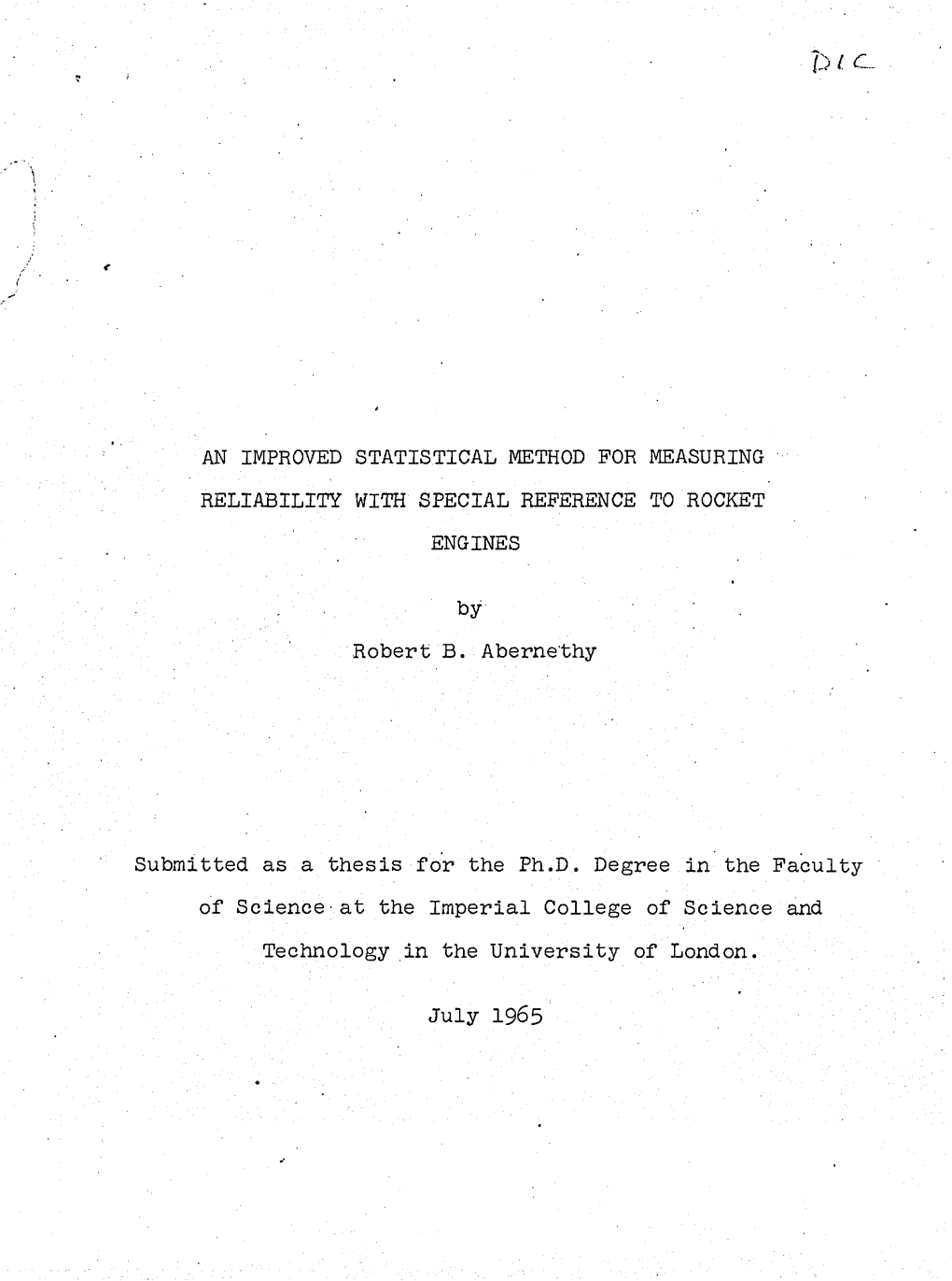 AN IMPROVED STATISTICAL METHOD for MEASURING RELIABILITY with SPECIAL REFERENCE to ROCKET ENGINES By• Robert B. Abernethy Subm