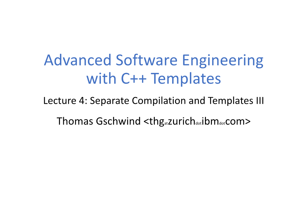 Advanced Software Engineering with C++ Templates Lecture 4: Separate Compilation and Templates III