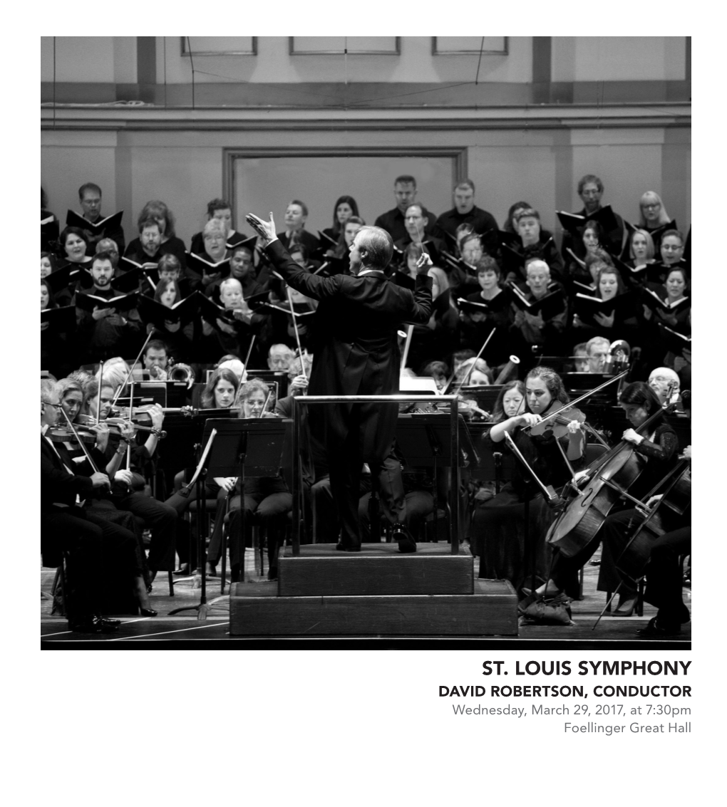 ST. LOUIS SYMPHONY DAVID ROBERTSON, CONDUCTOR Wednesday, March 29, 2017, at 7:30Pm Foellinger Great Hall PROGRAM ST