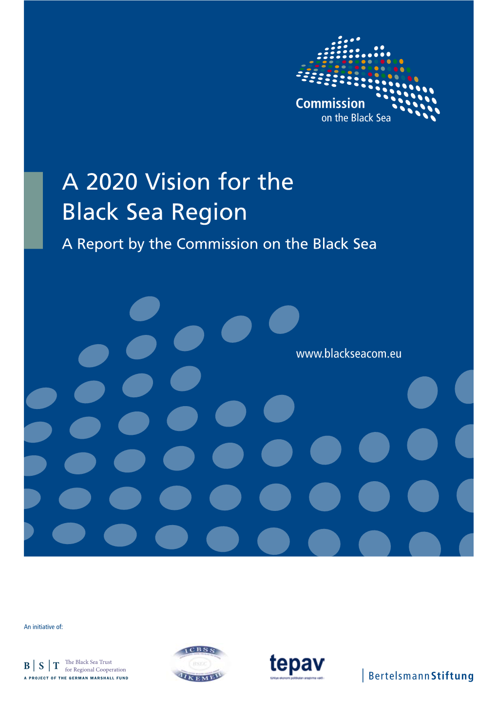 A 2020 Vision for the Black Sea Region a Report by the Commission on the Black Sea