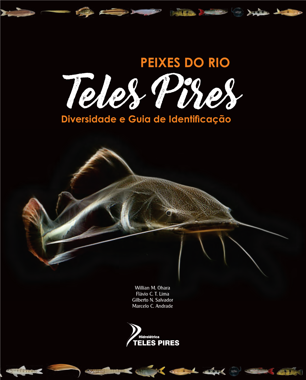 PEIXES DO RIO TELES PIRES Diversidade E Guia De Identificação Copyright © 2017 By: Willian M