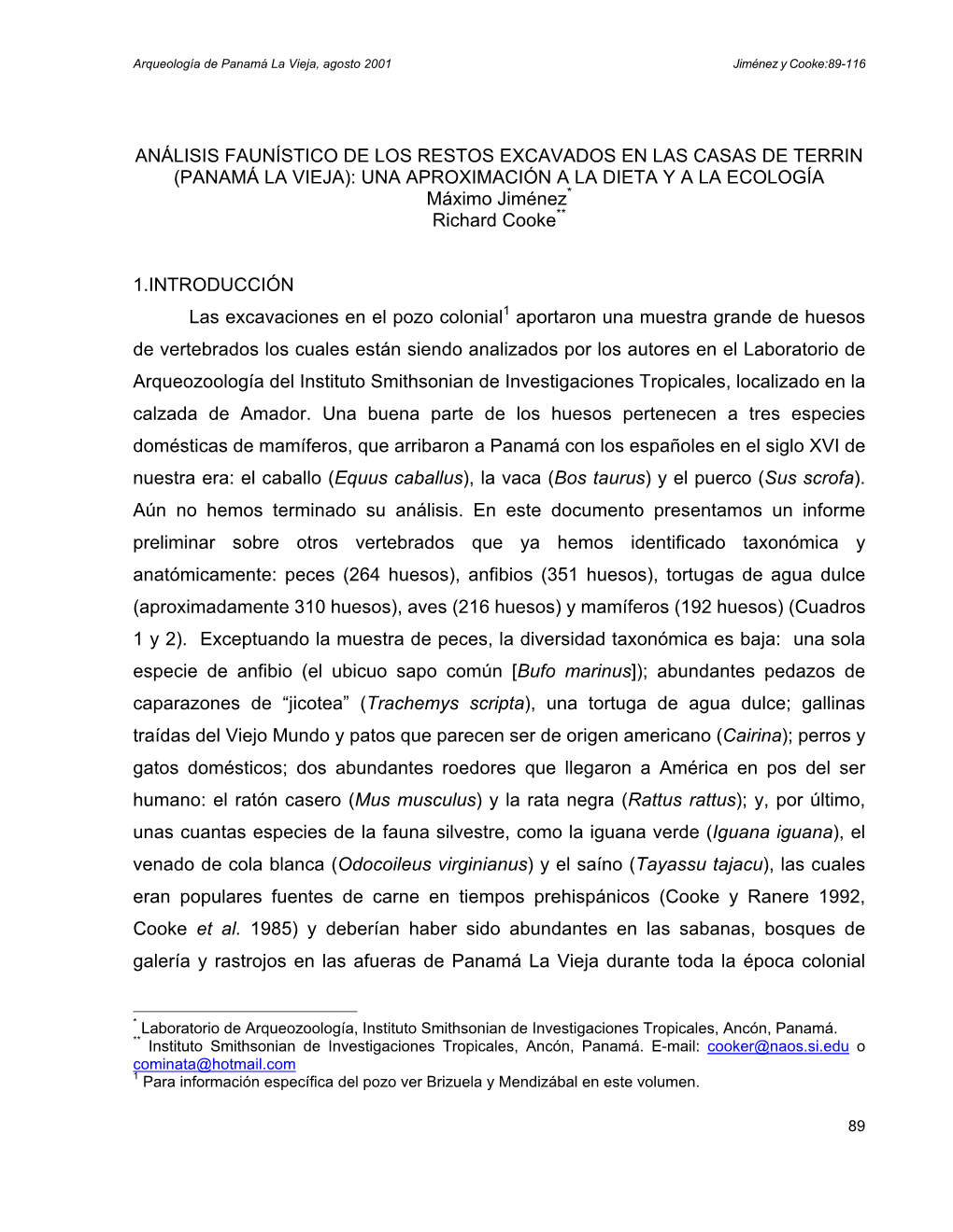 ANÁLISIS FAUNÍSTICO DE LOS RESTOS EXCAVADOS EN LAS CASAS DE TERRIN (PANAMÁ LA VIEJA): UNA APROXIMACIÓN a LA DIETA Y a LA ECOLOGÍA Máximo Jiménez* Richard Cooke**