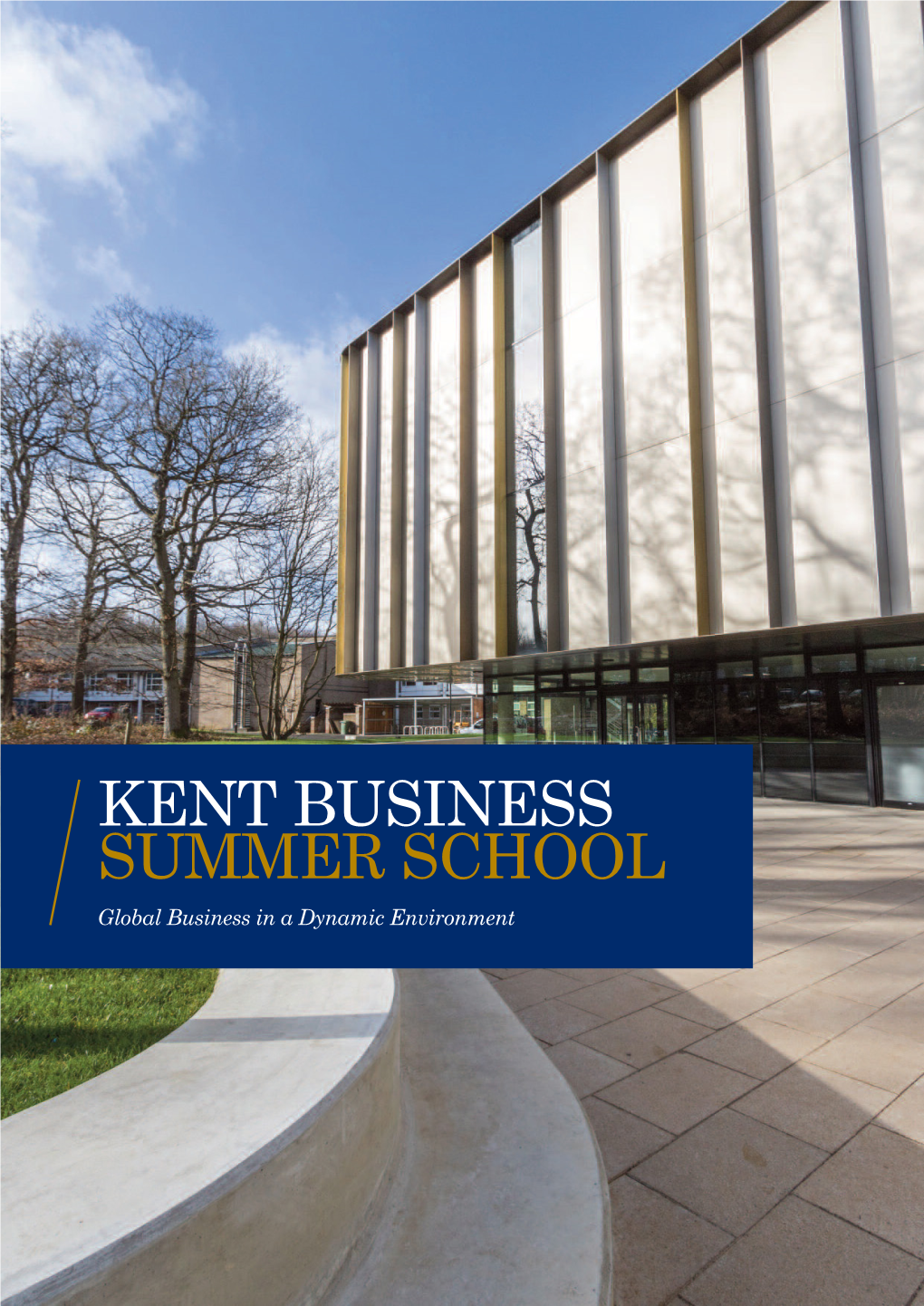 KENT BUSINESS SUMMER SCHOOL Global Business in a Dynamic Environment 2 Kent Business School Summer School / Global Business in a Dynamic Environment