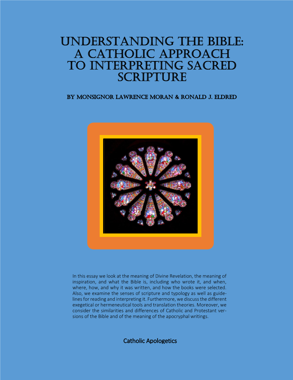 Understanding the Bible: a Catholic Approach to Interpreting Sacred Scripture by Monsignor Lawrence Moran & Ronald J