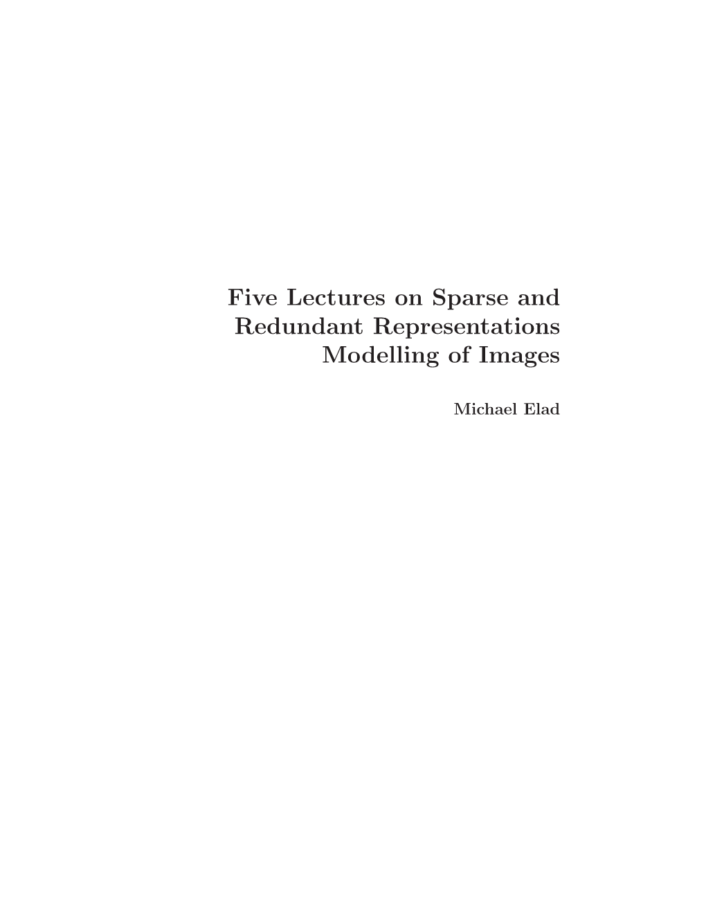 Five Lectures on Sparse and Redundant Representations Modelling of Images