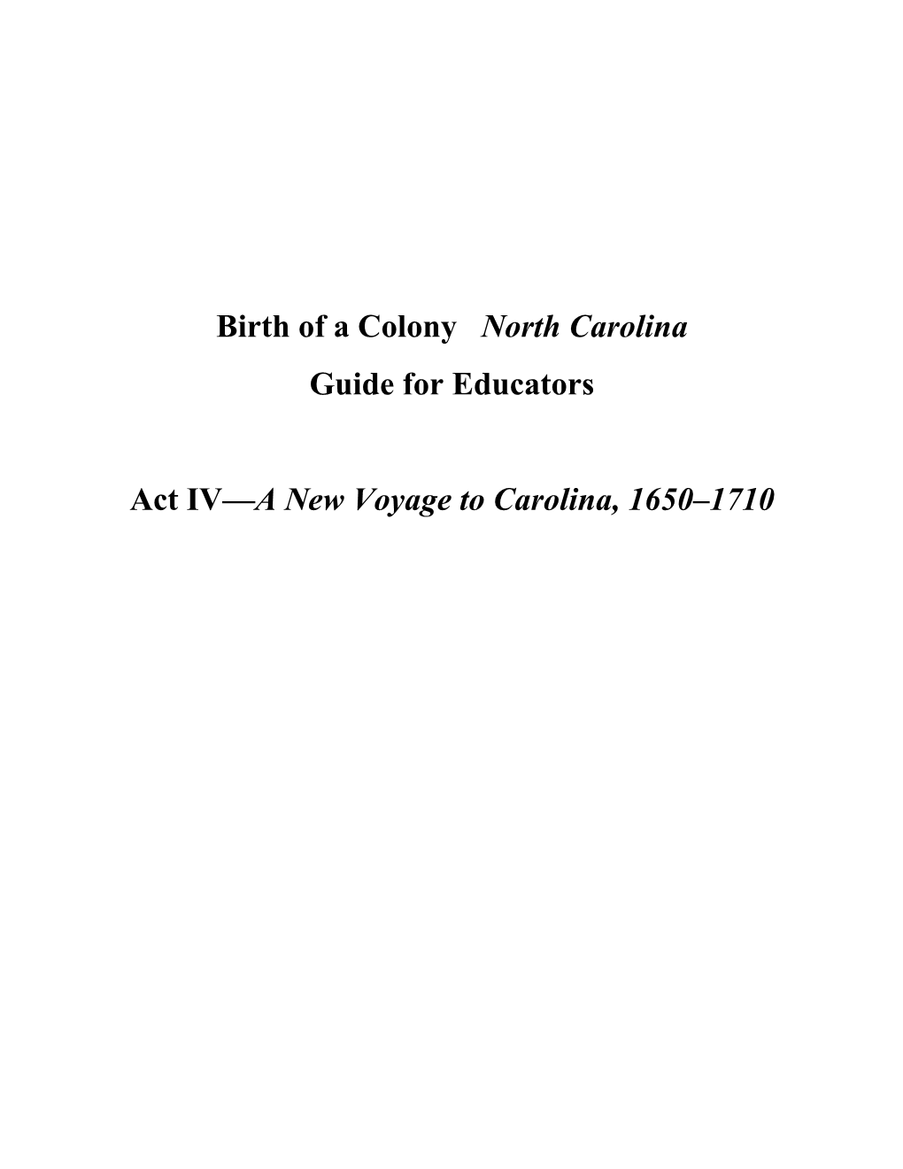 Birth of a Colony North Carolina Guide for Educators Act IV—A New Voyage to Carolina, 1650–1710