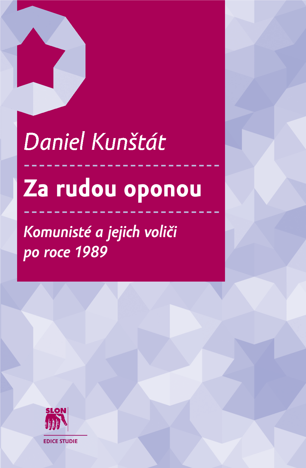 Za Rudou Oponou Daniel Kunštát Po Roce 1989 Komunisté Ajejich Voliči Za Rudouoponou EDI CE STU U DIE 224.2.14 22:30 4