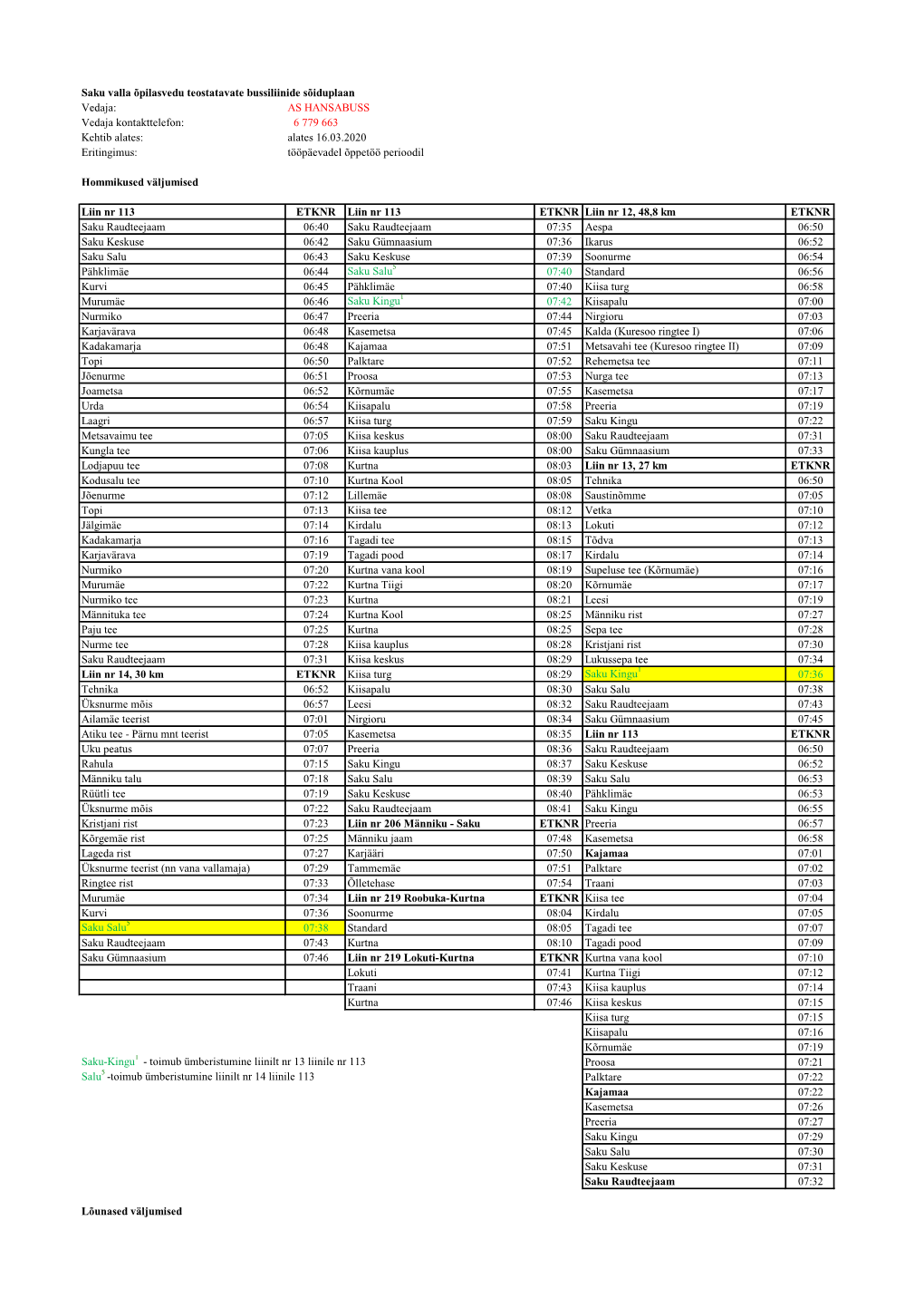 AS HANSABUSS Vedaja Kontakttelefon: 6 779 663 Kehtib Alates: Alates 16.03.2020 Eritingimus: Tööpäevadel Õppetöö Perioodil