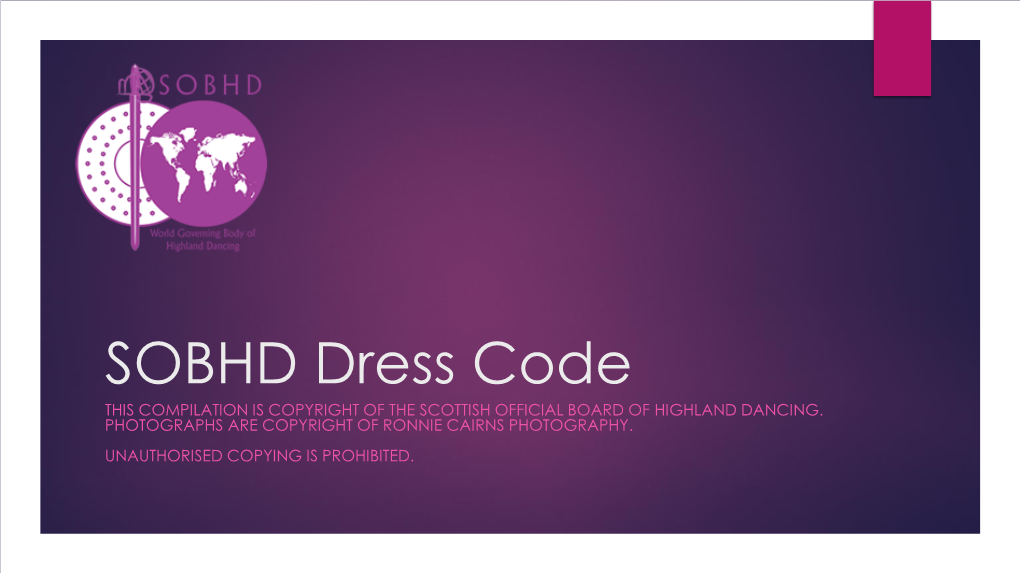 SOBHD Dress Code THIS COMPILATION IS COPYRIGHT of the SCOTTISH OFFICIAL BOARD of HIGHLAND DANCING