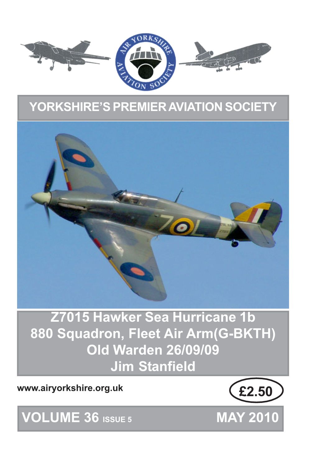 MAY 2010 £2.50 VOLUME 36 ISSUE 5 Z7015 Hawker Sea Hurricane 1B 880 Squadron, Fleet Air Arm(G-BKTH) Old Warden 26/09/09 Jim Stan