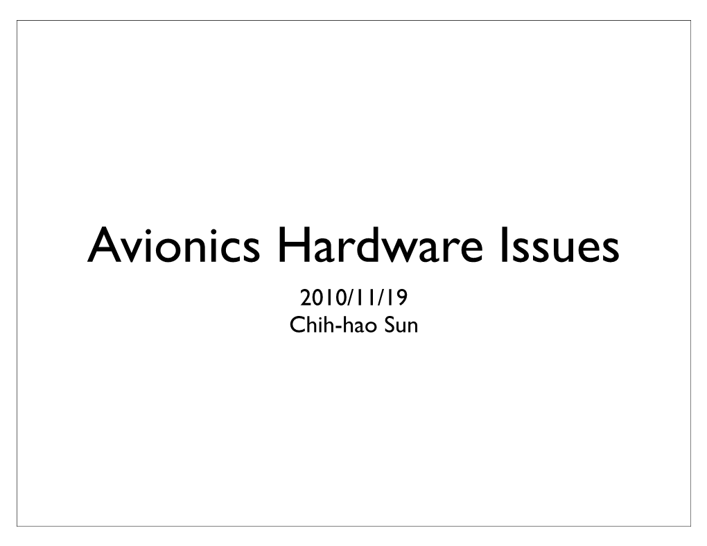 Avionics Hardware Issues 2010/11/19 Chih-Hao Sun Avionics Software--Hardware Issue -History