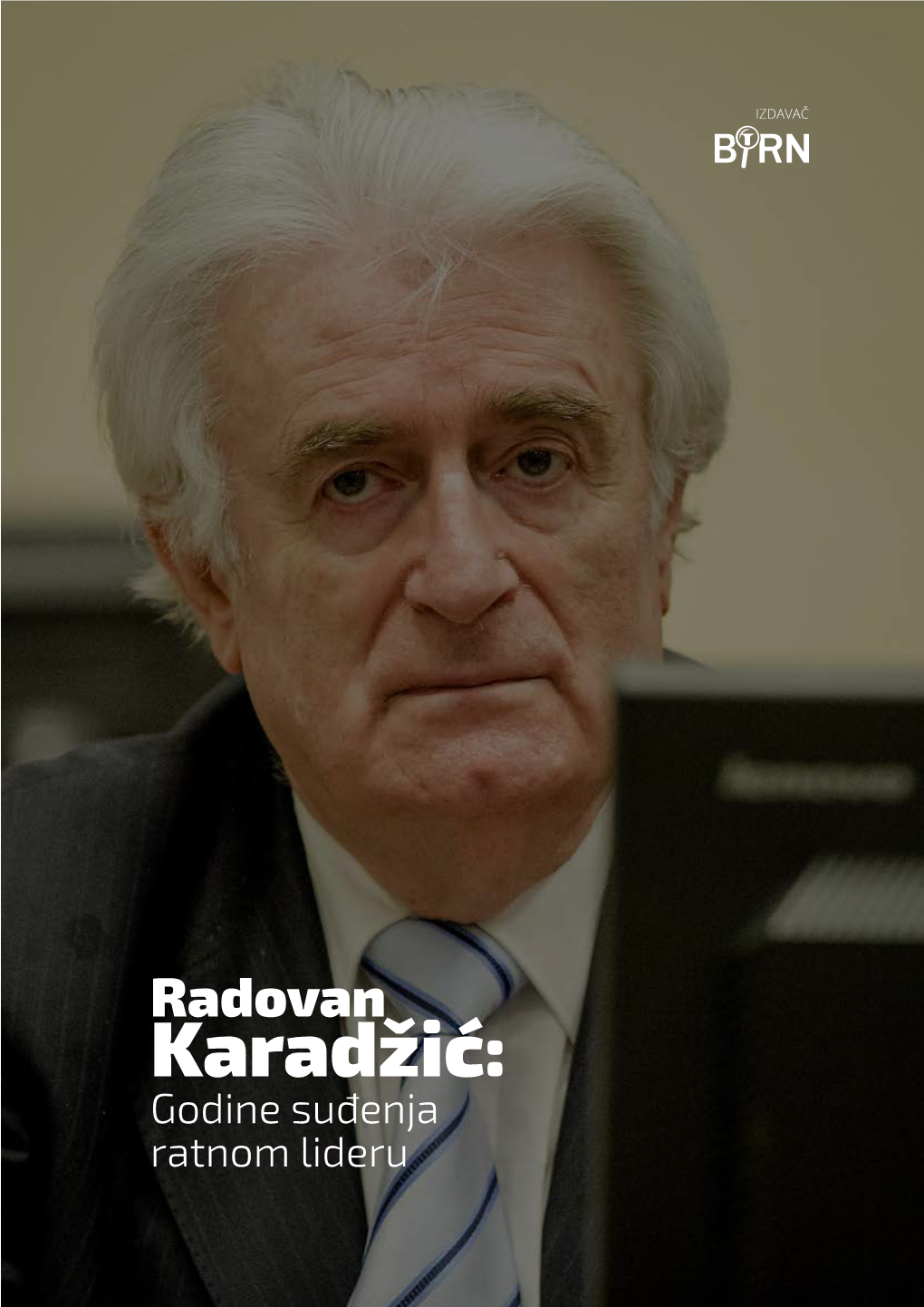 Radovan Karadžić: Godine Suđenja Ratnom Lideru