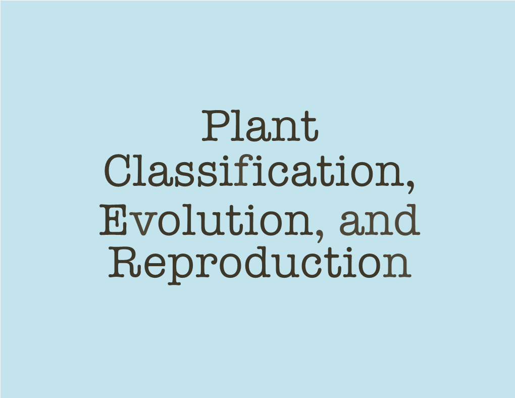 Plant Classification, Evolution and Reproduction