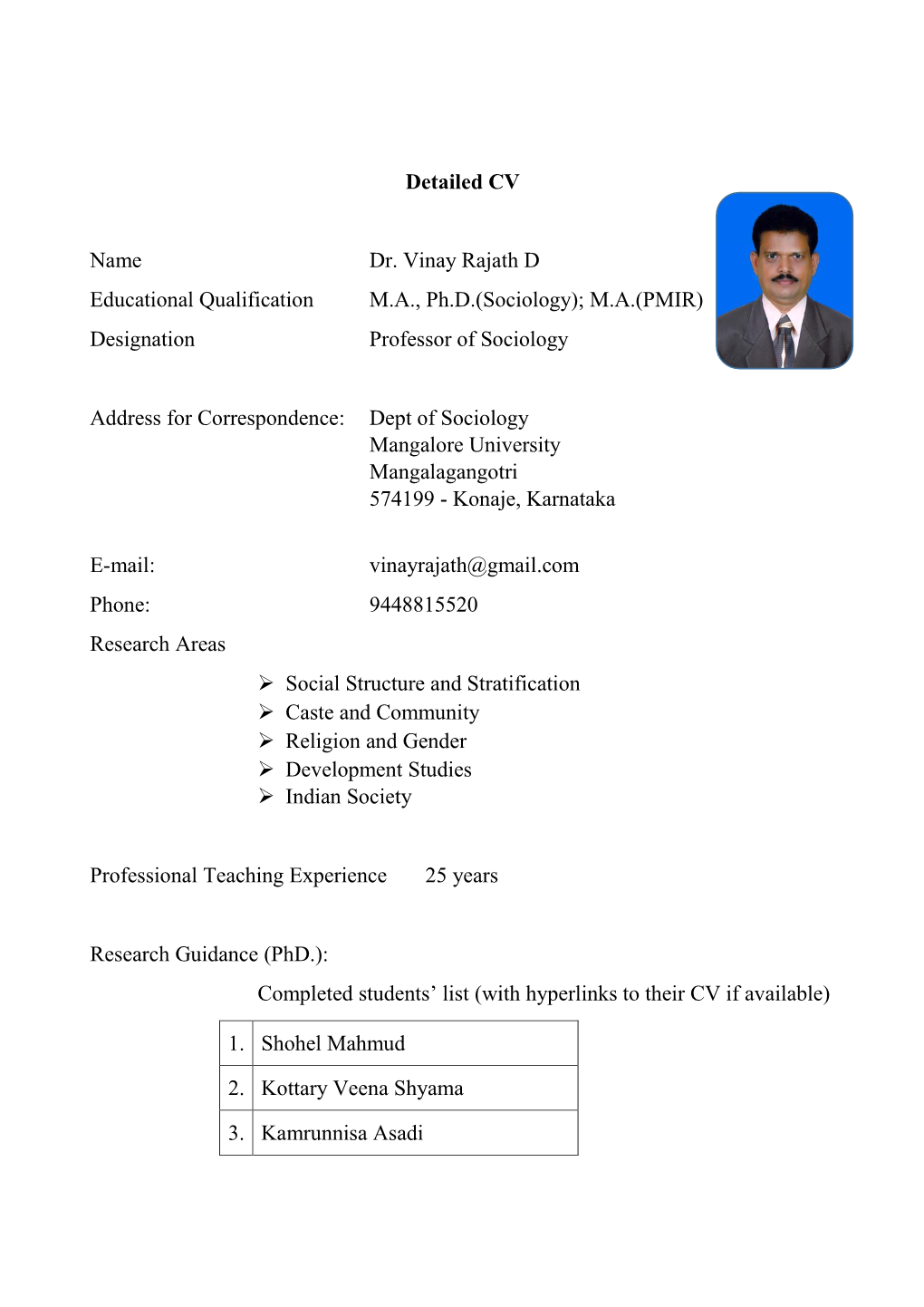 Detailed CV Name Dr. Vinay Rajath D Educational Qualification M.A., Ph.D.(Sociology); M.A.(PMIR) Designation Professor of Soci