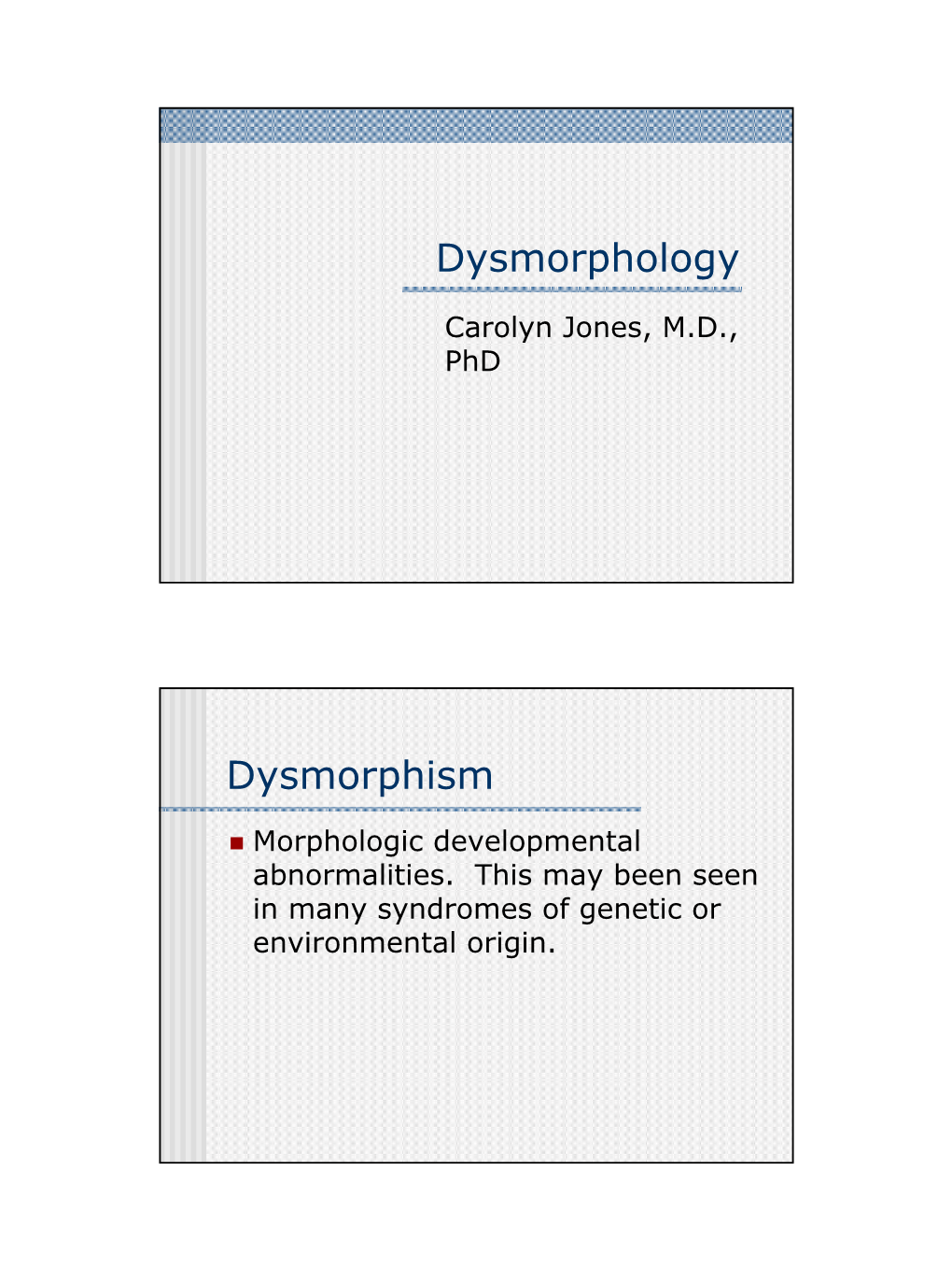 Dysmorphology Dysmorphism