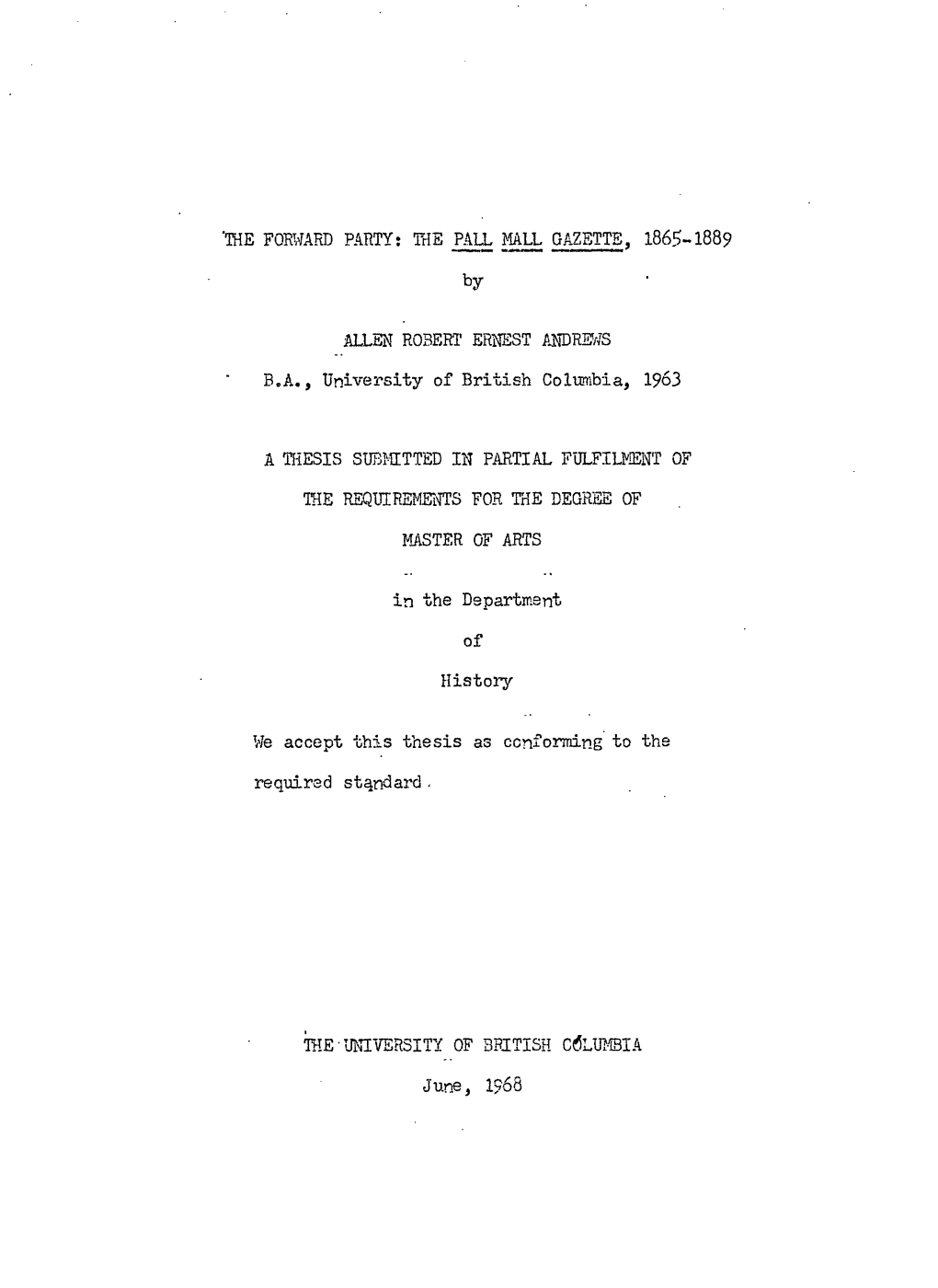 THE FORWARD PARTY: the PALL MALL GAZETTE, 1865-1889 by ALLEN ROBERT ERNEST ANDREWS BA, U Niversityof B Ritish