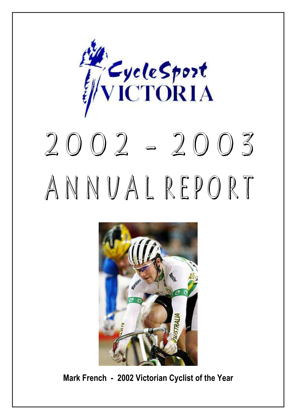 Mark French - 2002 Victorian Cyclist of the Year 2002 – 2003 Annual Report Cyclesport Victoria President’S Report Finance