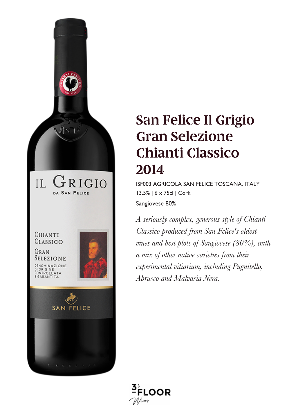 San Felice Il Grigio Gran Selezione Chianti Classico 2014 ISF003 AGRICOLA SAN FELICE TOSCANA, ITALY 13.5% | 6 X 75Cl | Cork Sangiovese 80%