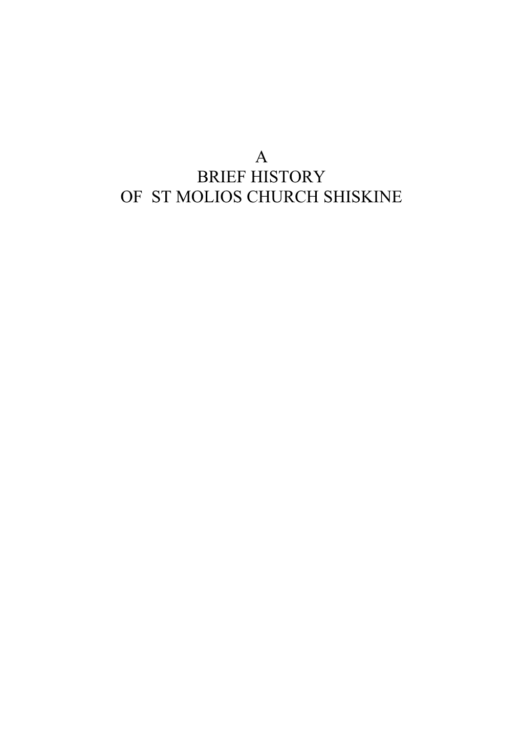 A BRIEF HISTORY of ST MOLIOS CHURCH SHISKINE This Booklet Is a Brief History of Church Life in and Round Shiskine, and in Particular of St Molios Church