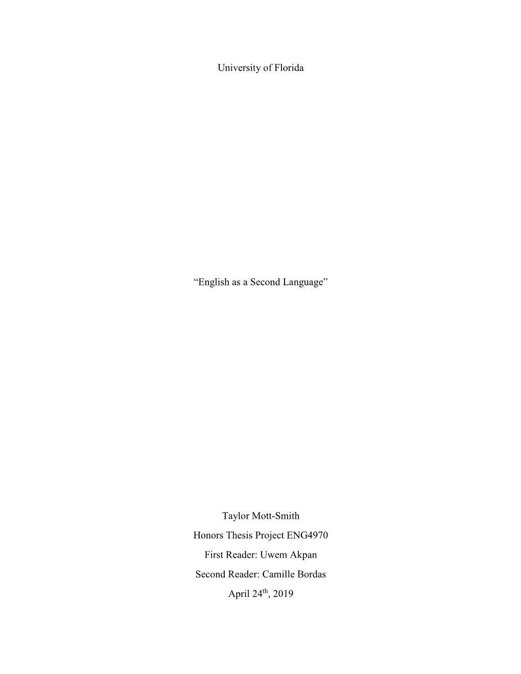 Taylor Mott-Smith Honors Thesis Project ENG4970 First Reader: Uwem Akpan Second Reader: Camille Bordas April 24Th, 2019 English As a Second Language