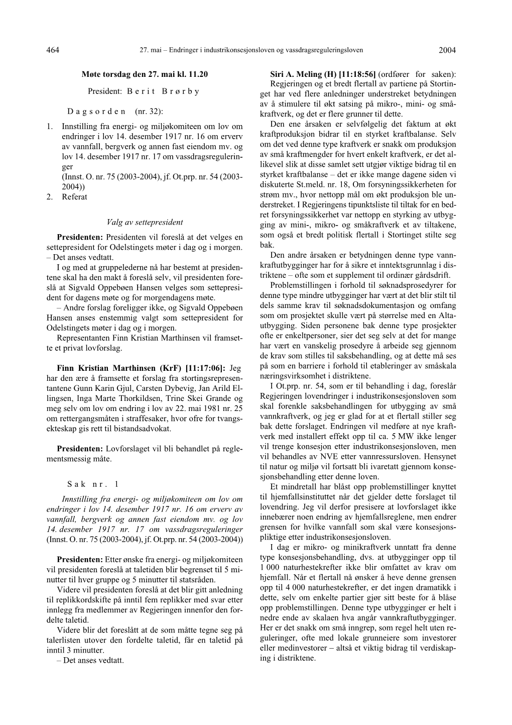 2004 464 Møte Torsdag Den 27. Mai Kl. 11.20 President: B E R I T B R Ø