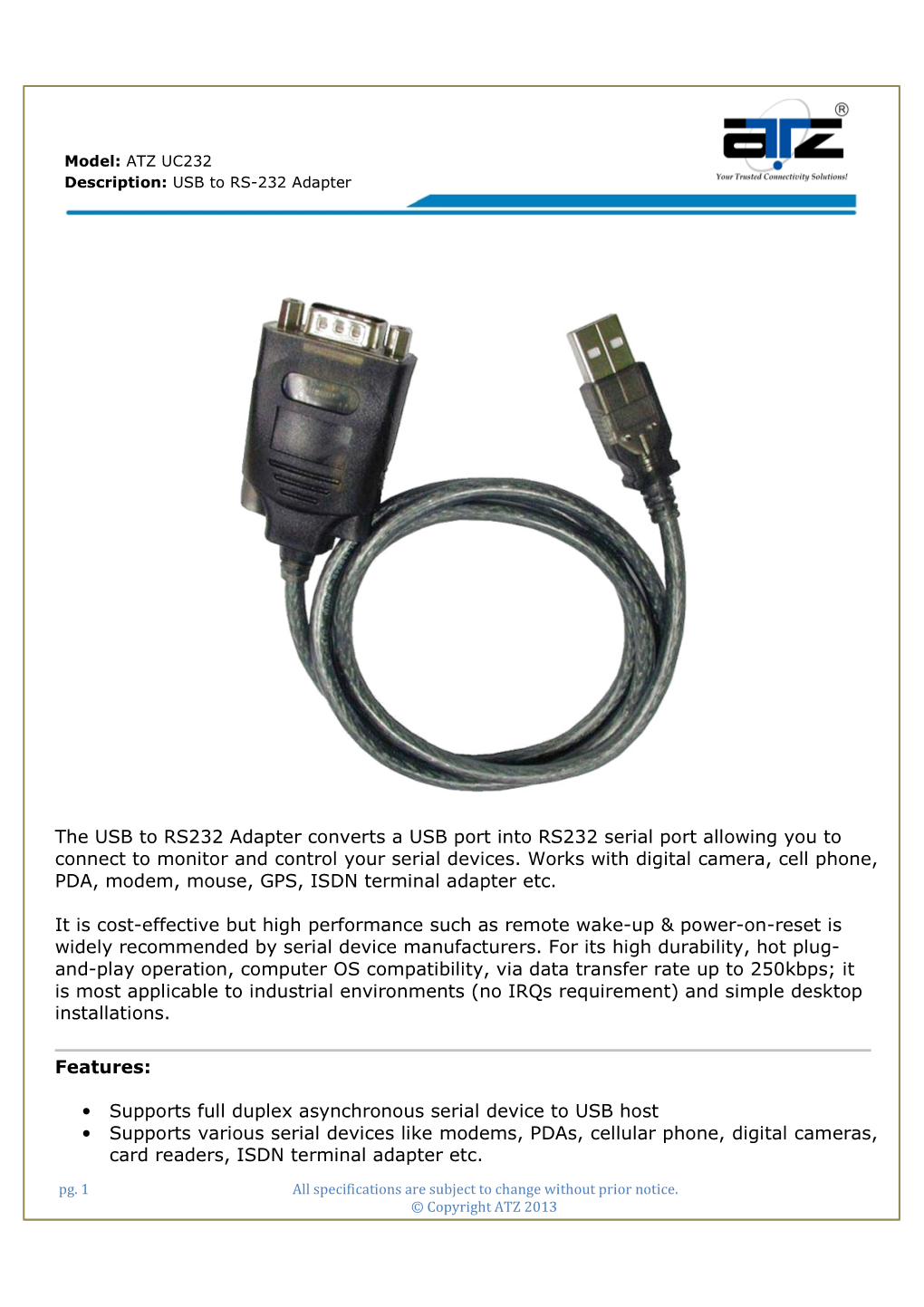 The USB to RS232 Adapter Converts a USB Port Into RS232 Serial Port Allowing You to Connect to Monitor and Control Your Serial Devices