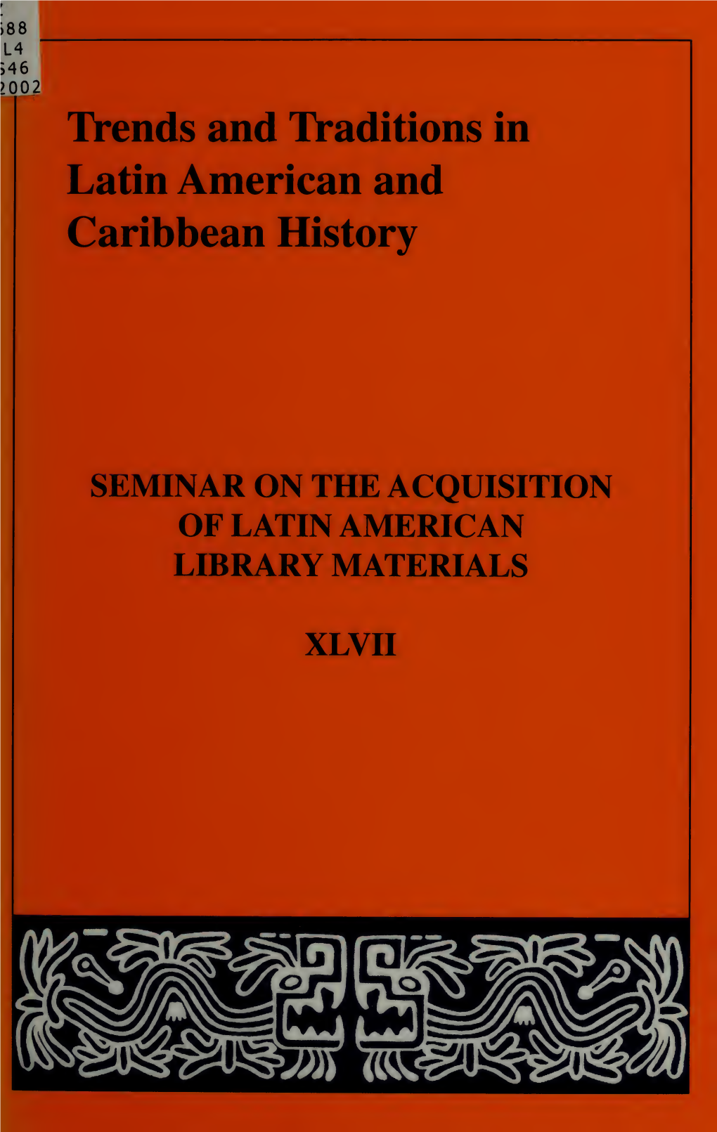 Papers of the Forty-Seventh Annual Meeting of the SEMINAR on the ACQUISITION of LATIN AMERICAN LIBRARY MATERIALS