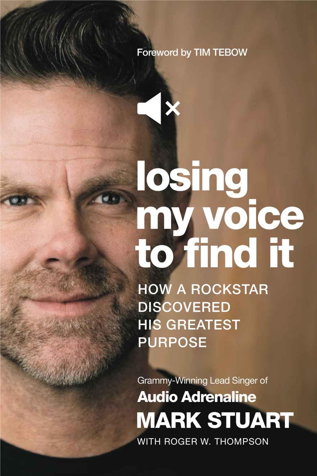 Losing My Voice 1P.Indd 3 6/14/19 12:50 PM Losing My Voice 1P.Indd 4 6/14/19 12:50 PM Losing My Voice to Find It MARK STUART STORY