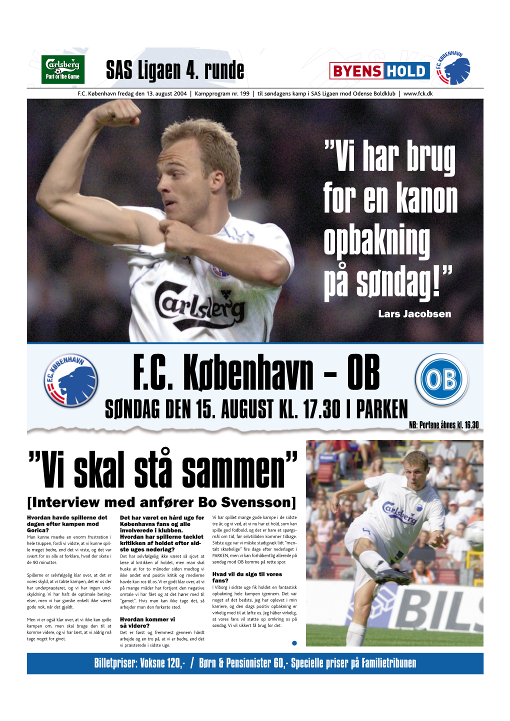 SAS Ligaen 4. Runde SØNDAG DEN 15. AUGUST KL. 17.30 I PARKEN