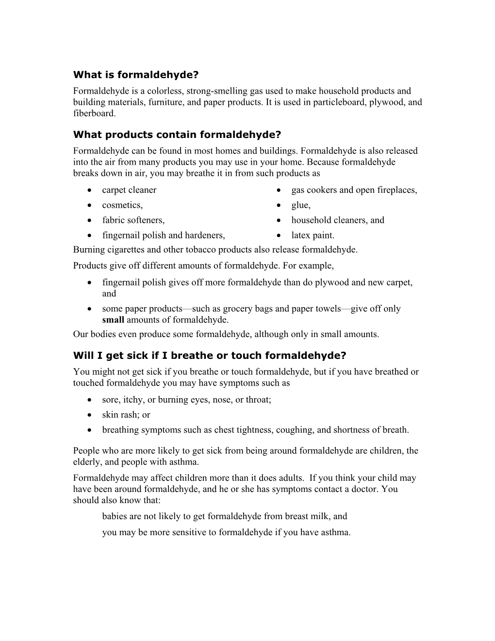 Formaldehyde? Formaldehyde Is a Colorless, Strong-Smelling Gas Used to Make Household Products and Building Materials, Furniture, and Paper Products