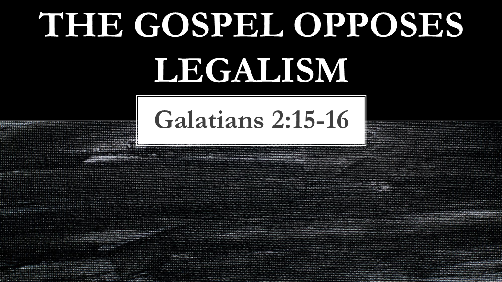 The Gospel Opposes Legalism
