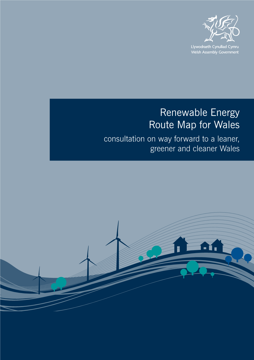Renewable Energy Route Map for Wales Consultation on Way Forward to a Leaner, Greener and Cleaner Wales Renewable Energy Route Map for Wales 3