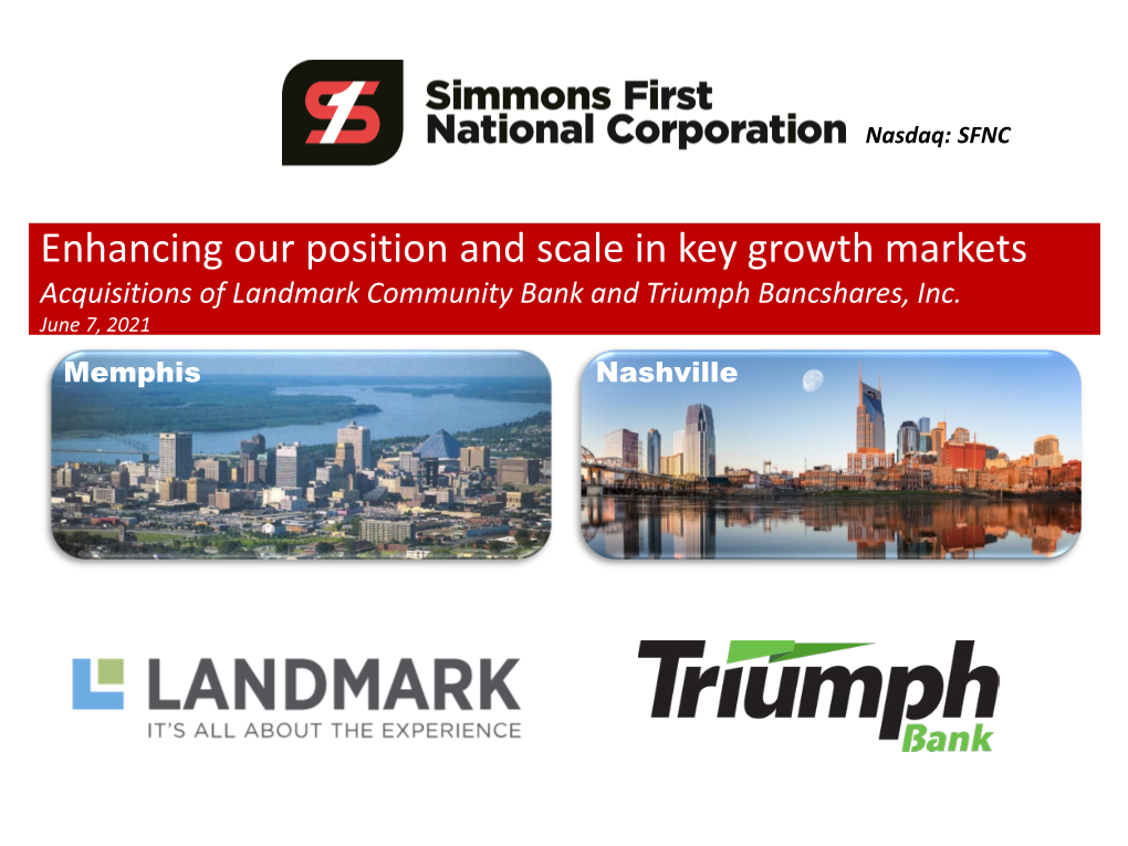 Enhancing Our Position and Scale in Key Growth Markets Acquisitions of Landmark Community Bank and Triumph Bancshares, Inc