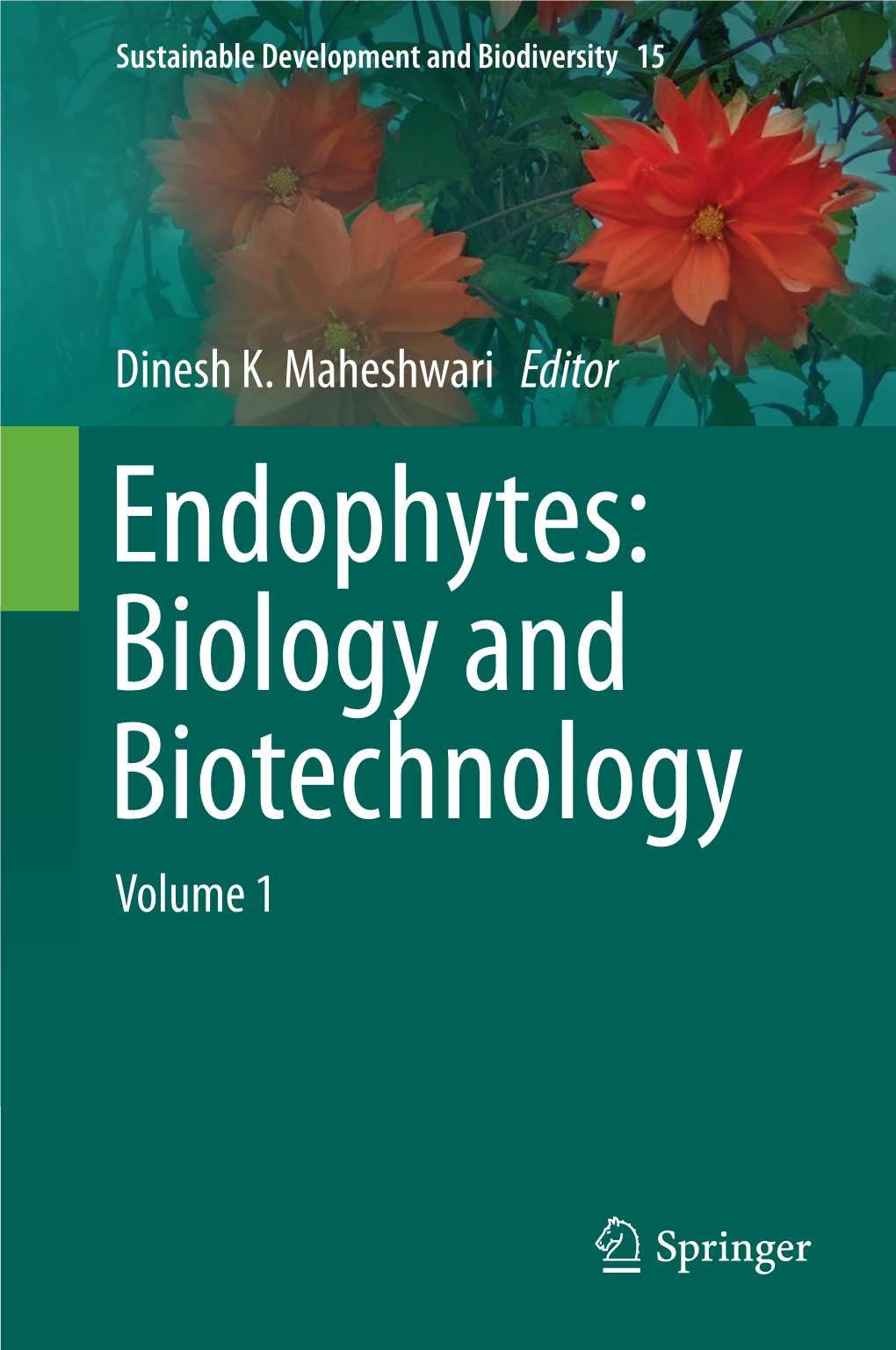 Dinesh K. Maheshwari Editor Endophytes: Biology and Biotechnology Volume 1