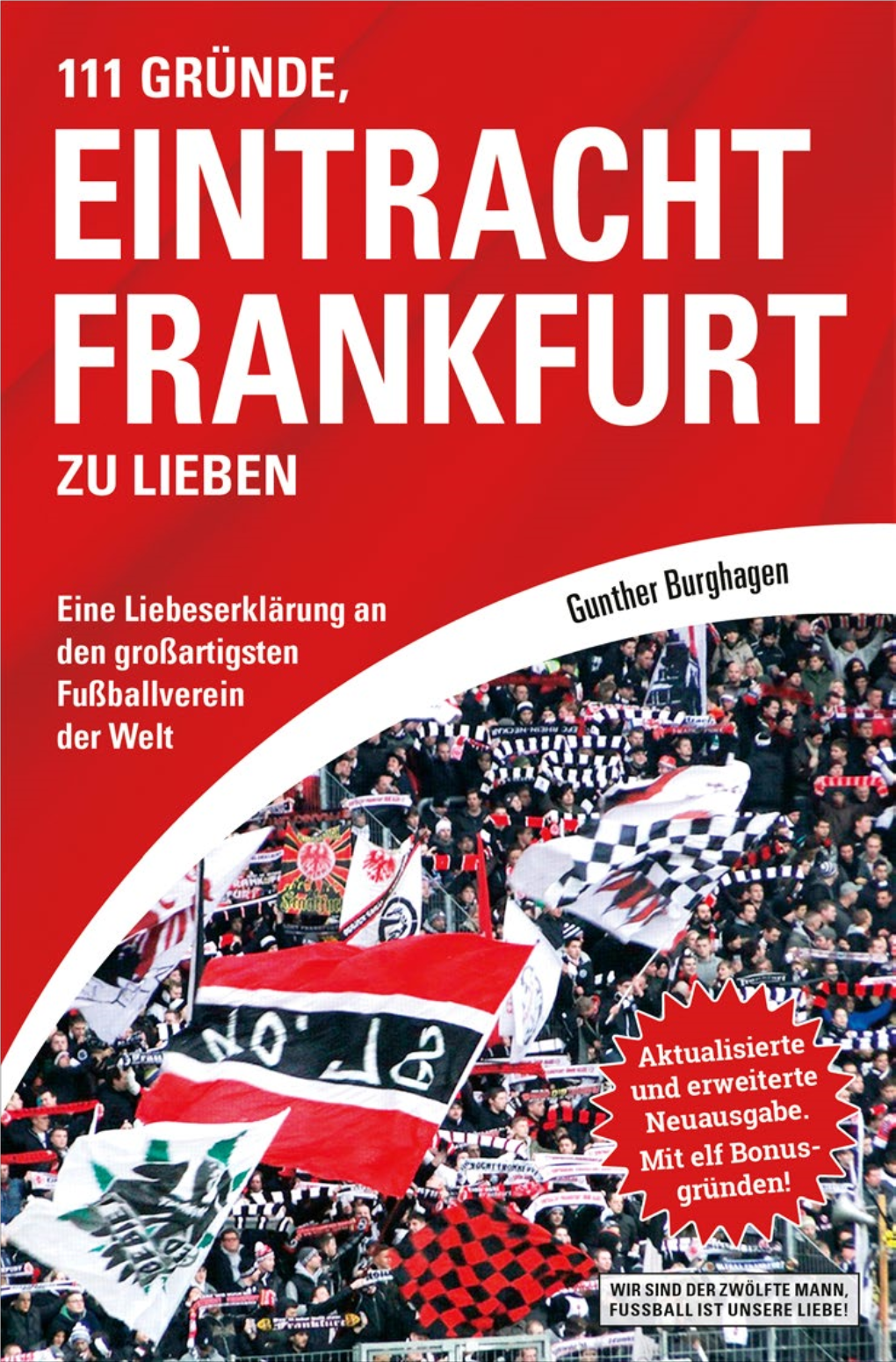 111 GRÜNDE, EINTRACHT FRANKFURT ZU LIEBEN Gunther Burghagen 111 GRÜNDE, EINTRACHT FRANKFURT ZU LIEBEN