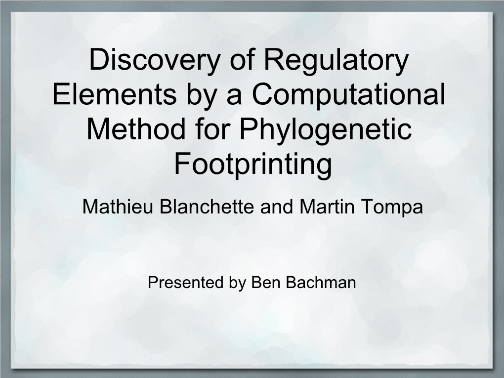 Discovery of Regulatory Elements by a Computational Method for Phylogenetic Footprinting Mathieu Blanchette and Martin Tompa