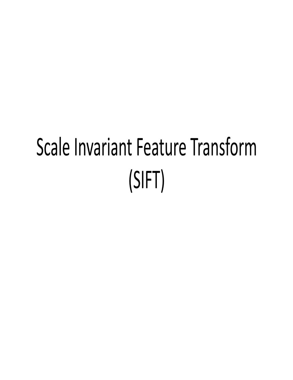 Scale Invariant Feature Transform (SIFT) Why Do We Care About Matching Features?