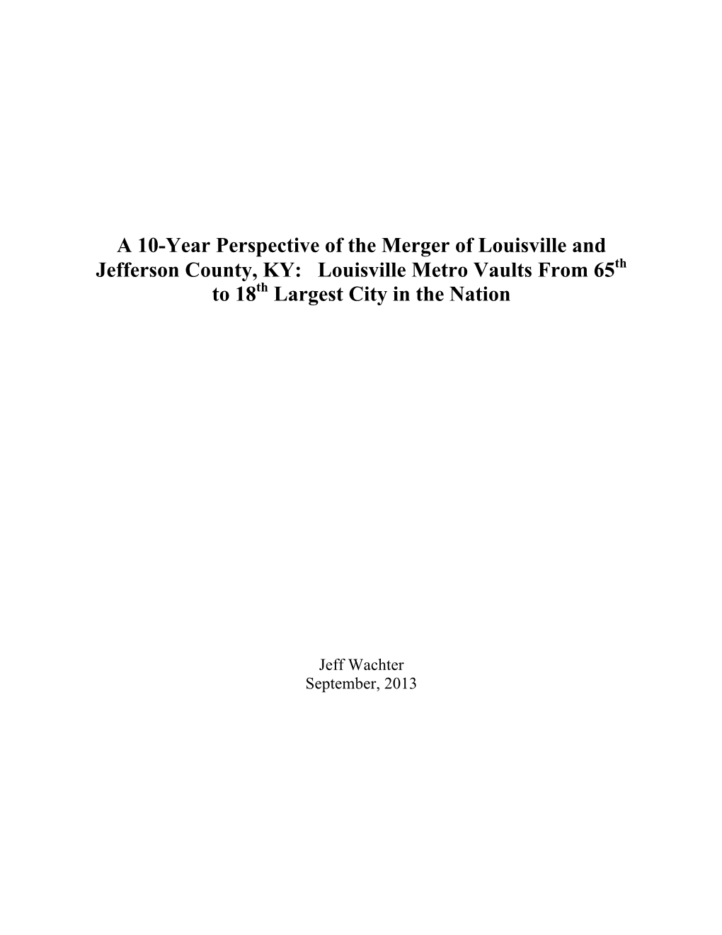 A 10-Year Perspective of the Merger of Louisville and Jefferson County, KY: Louisville Metro Vaults from 65Th Th to 18 Largest City in the Nation